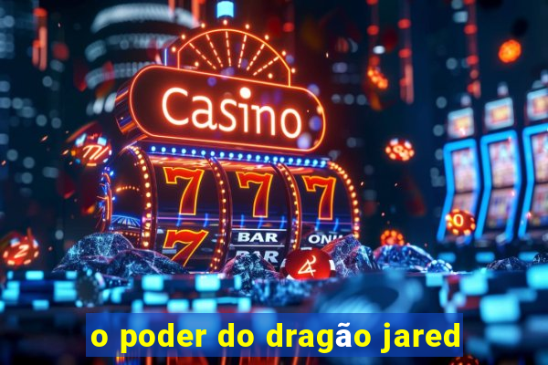 o poder do dragão jared